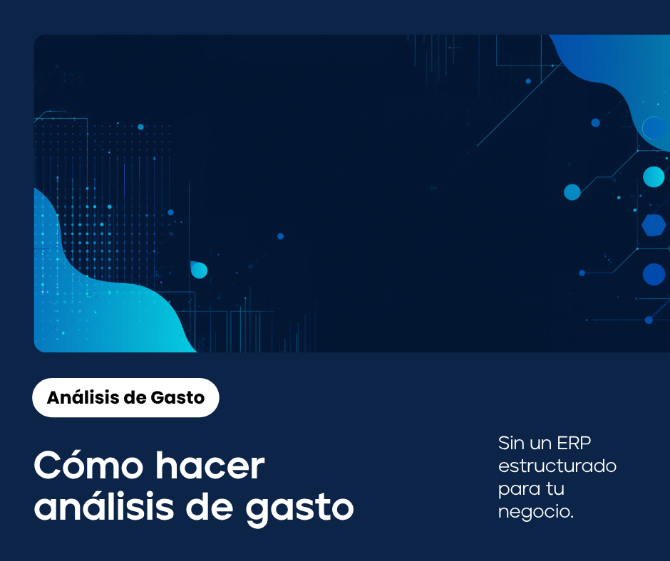 Cómo hacer un análisis de gasto en una empresa sin sistema ERP estructurado